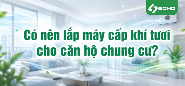 Có nên lắp máy cấp khí tươi cho căn hộ chung cư?