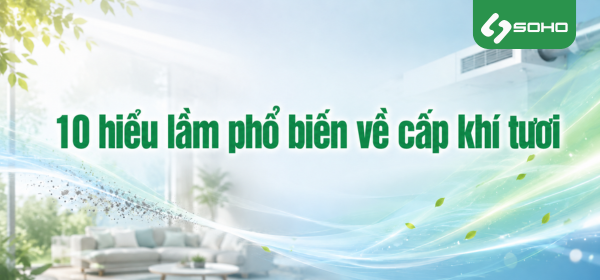 10 hiểu lầm phổ biến về cấp khí tươi