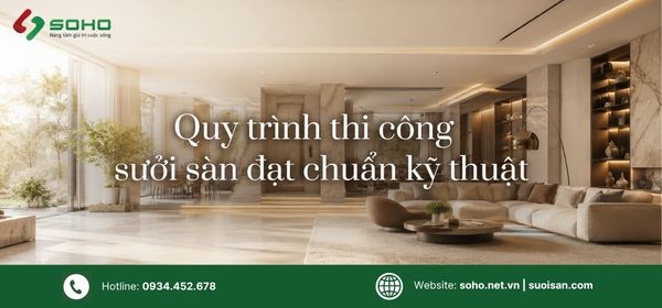 Quy trình thi công sưởi sàn đạt chuẩn kỹ thuật