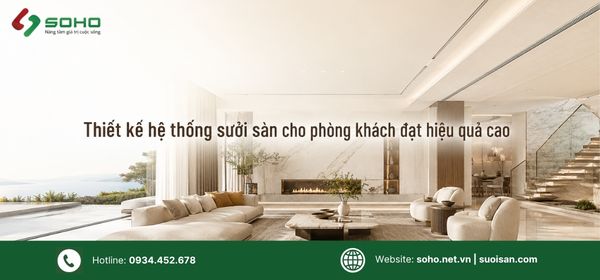 Thiết kế hệ thống sưởi sàn cho phòng khách đạt hiệu quả cao