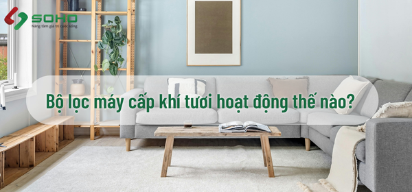 Nguyên lý hoạt động của bộ lọc trong máy cấp khí tươi