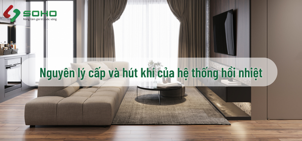 Nguyên lý cấp và hút khí của hệ thống hồi nhiệt