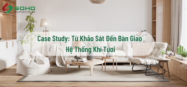 Case Study: Từ Khảo Sát Đến Bàn Giao Hệ Thống Khí Tươi