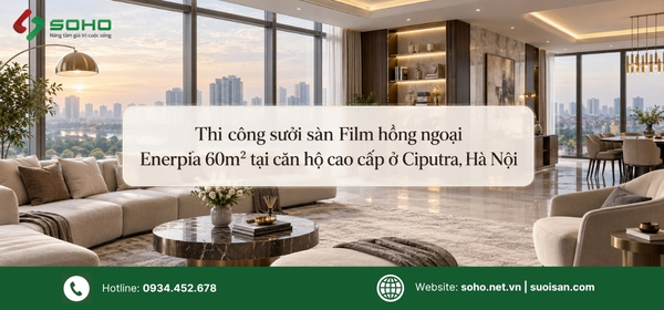 Thi công sưởi sàn Film hồng ngoại Enerpia 60m² tại căn hộ cao cấp ở Ciputra, Hà Nội