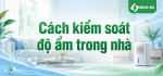 Cách kiểm soát độ ẩm trong nhà