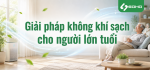 Giải pháp không khí sạch cho người lớn tuổi