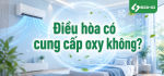 Điều hòa có cung cấp oxy không?