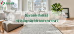 Quy trình thiết kế hệ thống cấp khí tươi cho nhà ở