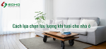 Cách lựa chọn lưu lượng khí tươi cho nhà ở