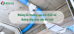 Những lỗi thường gặp khi thiết kế đường ống máy cấp khí tươi