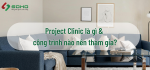 Project Clinic là gì và công trình nào nên tham gia?