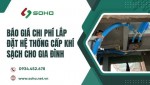 Báo Giá Chi Phí Lắp Đặt Hệ Thống Cấp Khí Tươi Cho Gia Đình