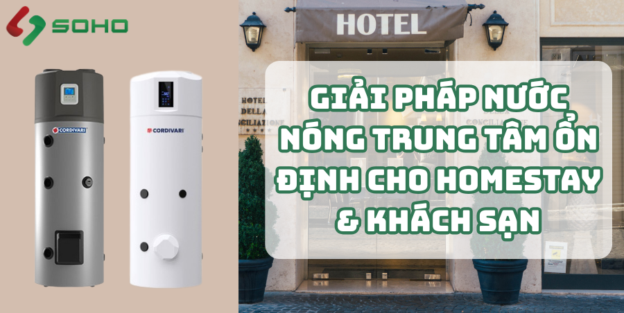 Làm sao để luôn đủ nước nóng cho khách trong homestay và khách sạn nhỏ?