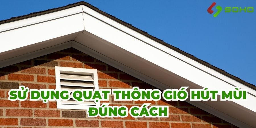 Sử dụng quạt thông gió hút mùi đúng cách để tiết kiệm điện