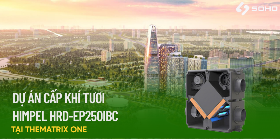 THI CÔNG MÁY CẤP KHÍ TƯƠI THU HỒI NHIỆT HIMPEL TẠI MATRIX ONE - GIẢI PHÁP KHÔNG KHÍ SẠCH CHO CĂN HỘ HIỆN ĐẠI