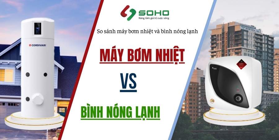 SO SÁNH MÁY BƠM NHIỆT HEAT PUMP VÀ BÌNH NÓNG LẠNH THÔNG THƯỜNG