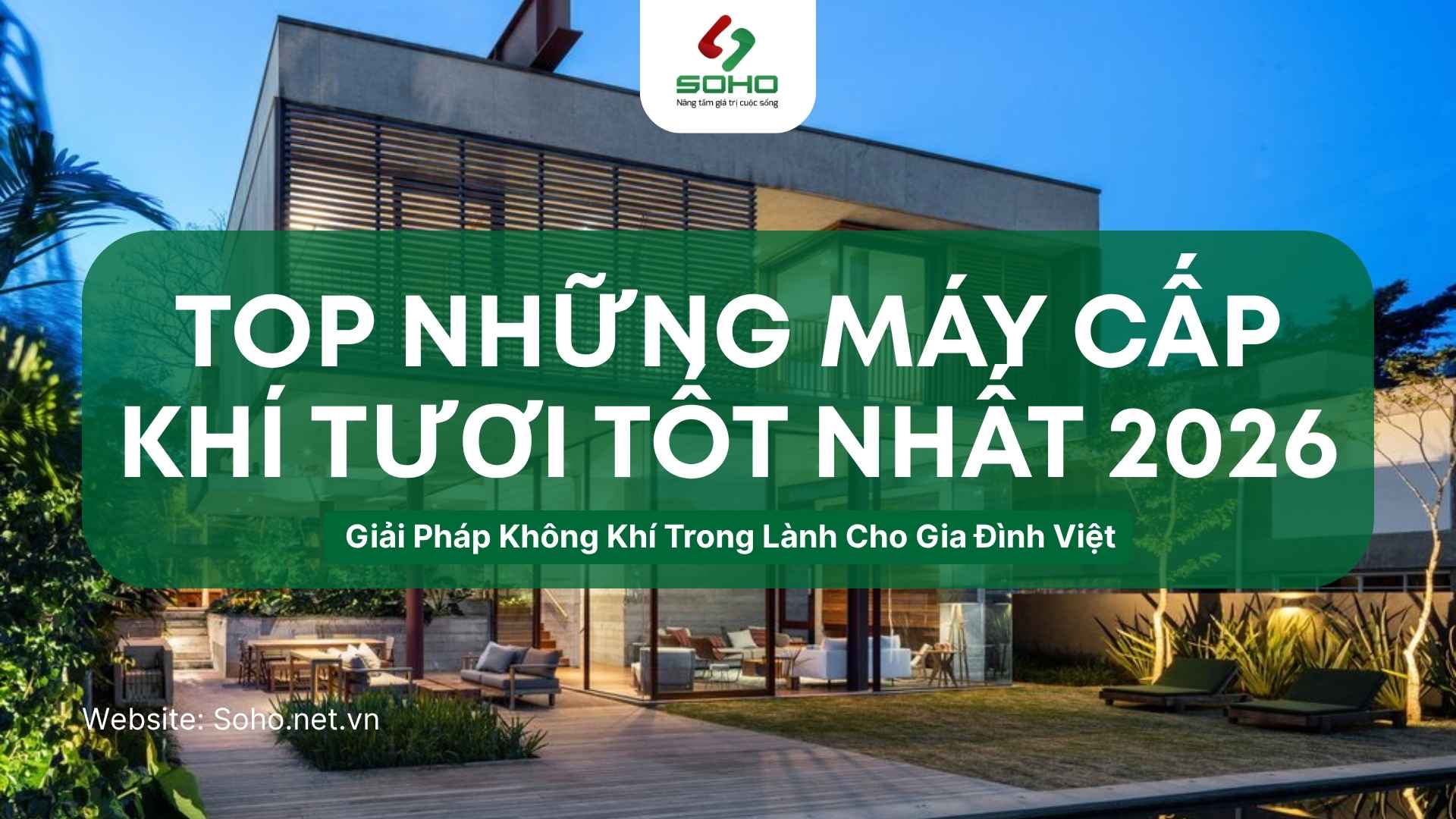 Top những máy cấp khí tươi tốt nhất 2026 - Giải pháp không khí trong lành cho gia đình Việt