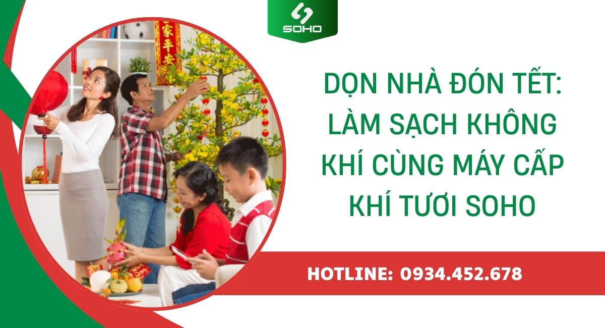 Dọn nhà đón Tết – Làm sạch không khí cùng máy cấp khí tươi SOHO
