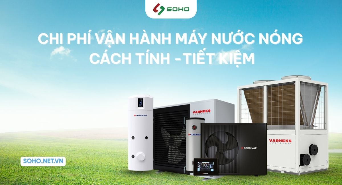 Chi phí vận hành máy nước nóng – Cách tính & tiết kiệm