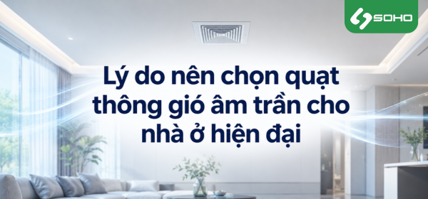 Quạt thông gió âm trần – Giải pháp lưu thông không khí cho nhà ở hiện đại