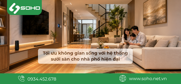 Sưởi sàn nhà phố – Giải pháp giữ ấm hiện đại cho không gian sống đô thị