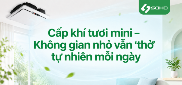 Cấp khí tươi mini – Không gian nhỏ vẫn ‘thở’ tự nhiên mỗi ngày